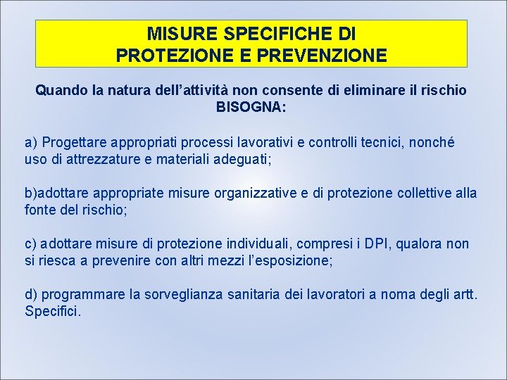 MISURE SPECIFICHE DI PROTEZIONE E PREVENZIONE Quando la natura dell’attività non consente di eliminare