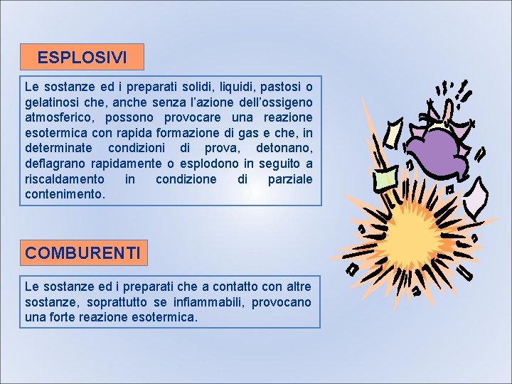 ESPLOSIVI Le sostanze ed i preparati solidi, liquidi, pastosi o gelatinosi che, anche senza