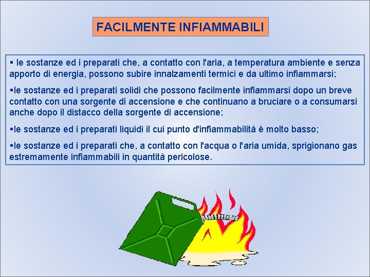 FACILMENTE INFIAMMABILI § le sostanze ed i preparati che, a contatto con l'aria, a