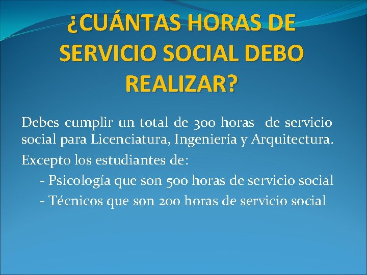 ¿CUÁNTAS HORAS DE SERVICIO SOCIAL DEBO REALIZAR? Debes cumplir un total de 300 horas