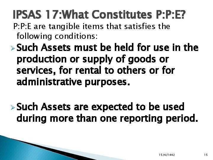 IPSAS 17: What Constitutes P: P: E? P: P: E are tangible items that