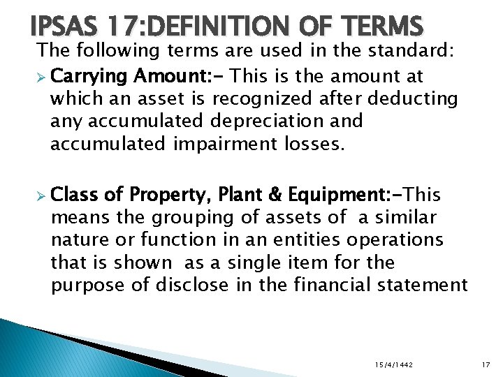 IPSAS 17: DEFINITION OF TERMS The following terms are used in the standard: Ø