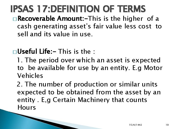 IPSAS 17: DEFINITION OF TERMS � Recoverable Amount: -This is the higher of a