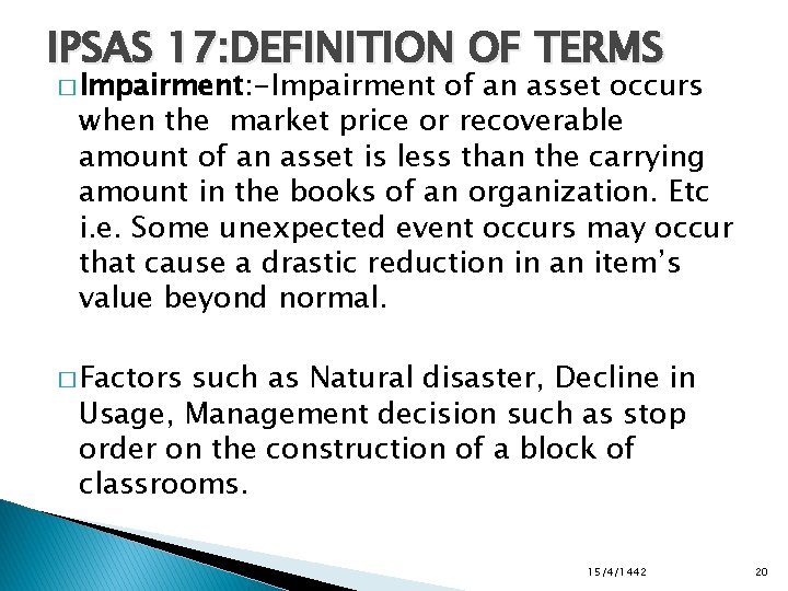 IPSAS 17: DEFINITION OF TERMS � Impairment: -Impairment of an asset occurs when the