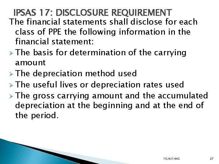 IPSAS 17: DISCLOSURE REQUIREMENT The financial statements shall disclose for each class of PPE