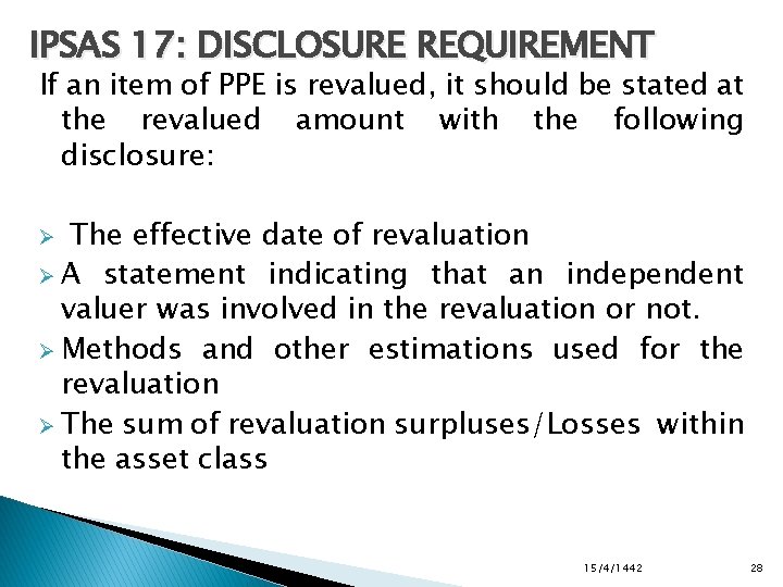 IPSAS 17: DISCLOSURE REQUIREMENT If an item of PPE is revalued, it should be