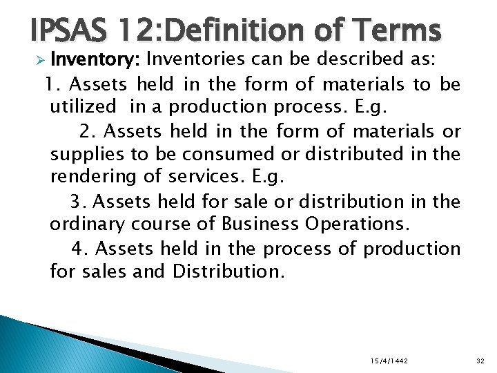 IPSAS 12: Definition of Terms Ø Inventory: Inventories can be described as: 1. Assets