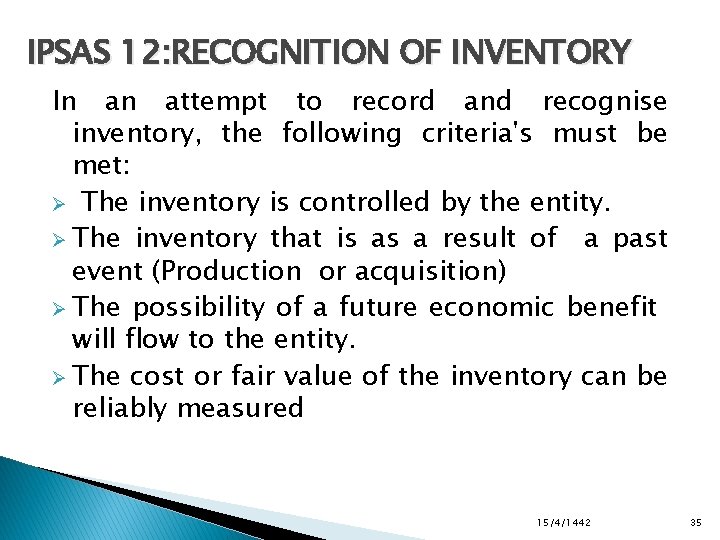 IPSAS 12: RECOGNITION OF INVENTORY In an attempt to record and recognise inventory, the