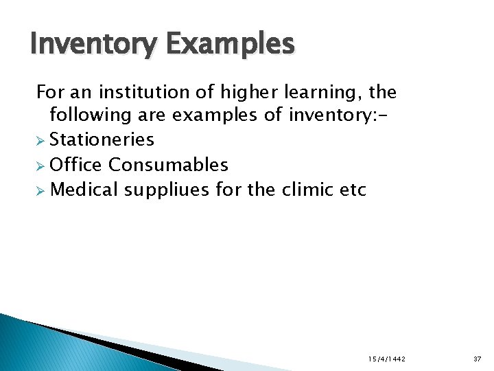 Inventory Examples For an institution of higher learning, the following are examples of inventory: