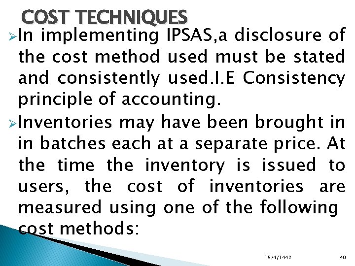 COST TECHNIQUES ØIn implementing IPSAS, a disclosure of the cost method used must be