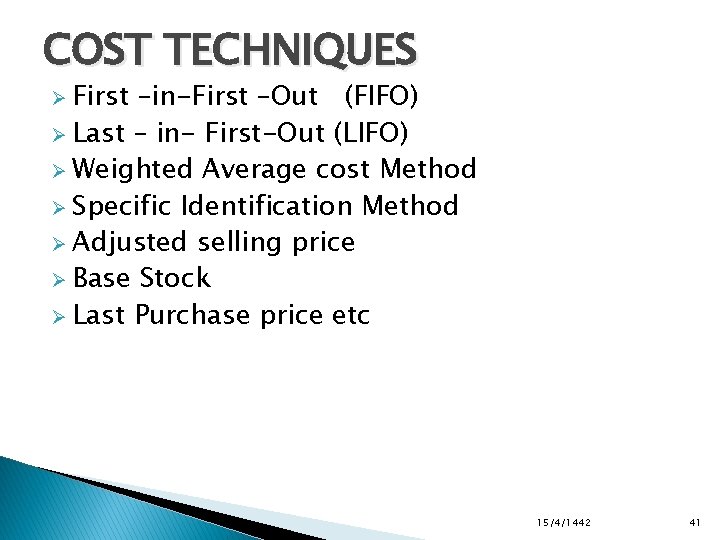 COST TECHNIQUES Ø First –in-First –Out (FIFO) Ø Last – in- First-Out (LIFO) Ø