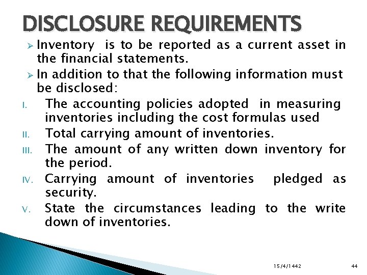 DISCLOSURE REQUIREMENTS Inventory is to be reported as a current asset in the financial