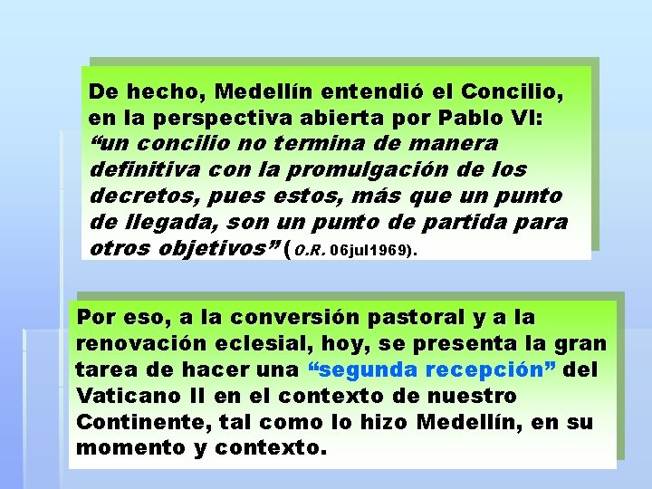 De hecho, Medellín entendió el Concilio, en la perspectiva abierta por Pablo VI: “un