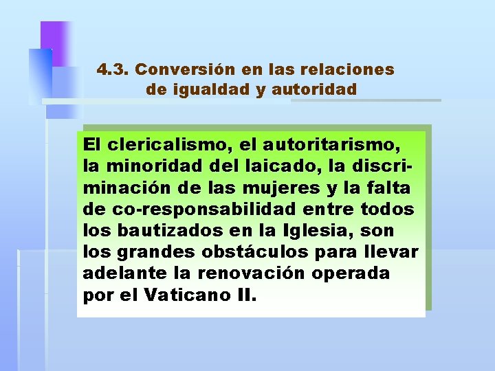 4. 3. Conversión en las relaciones de igualdad y autoridad El clericalismo, el autoritarismo,