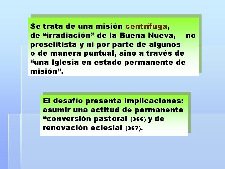 Se trata de una misión centrífuga, de “irradiación” de la Buena Nueva, no proselitista