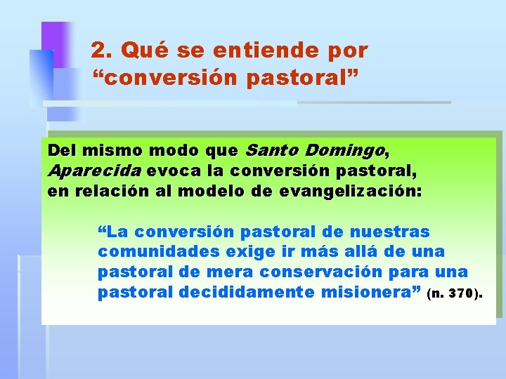 2. Qué se entiende por “conversión pastoral” Del mismo modo que Santo Domingo, Aparecida