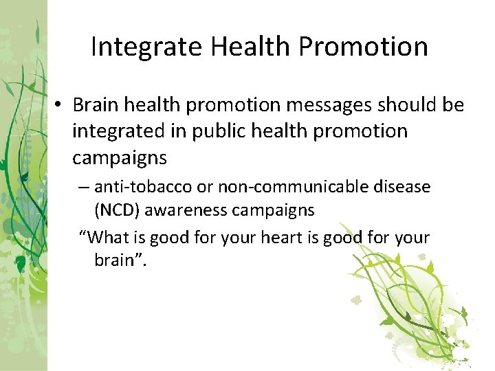 Integrate Health Promotion • Brain health promotion messages should be integrated in public health