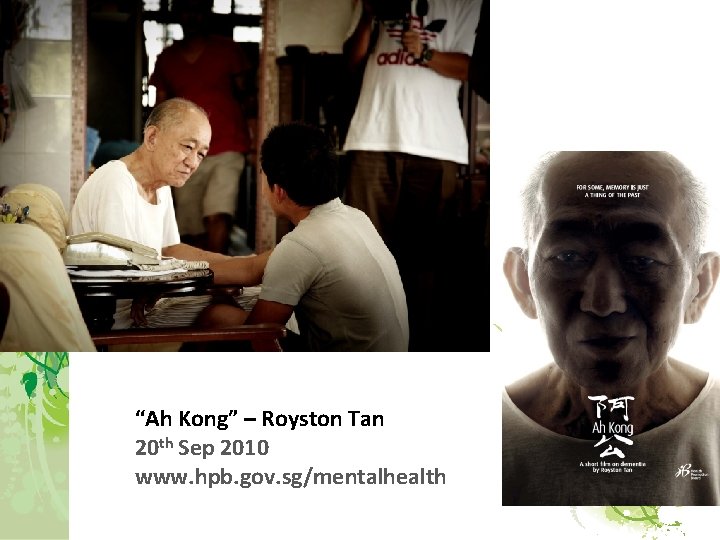 “Ah Kong” – Royston Tan 20 th Sep 2010 www. hpb. gov. sg/mentalhealth 