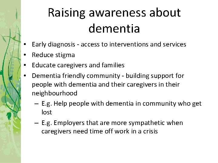 Raising awareness about dementia • • Early diagnosis - access to interventions and services