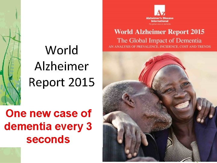 World Alzheimer Report 2015 One new case of dementia every 3 seconds 