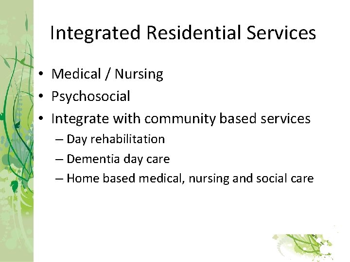 Integrated Residential Services • Medical / Nursing • Psychosocial • Integrate with community based