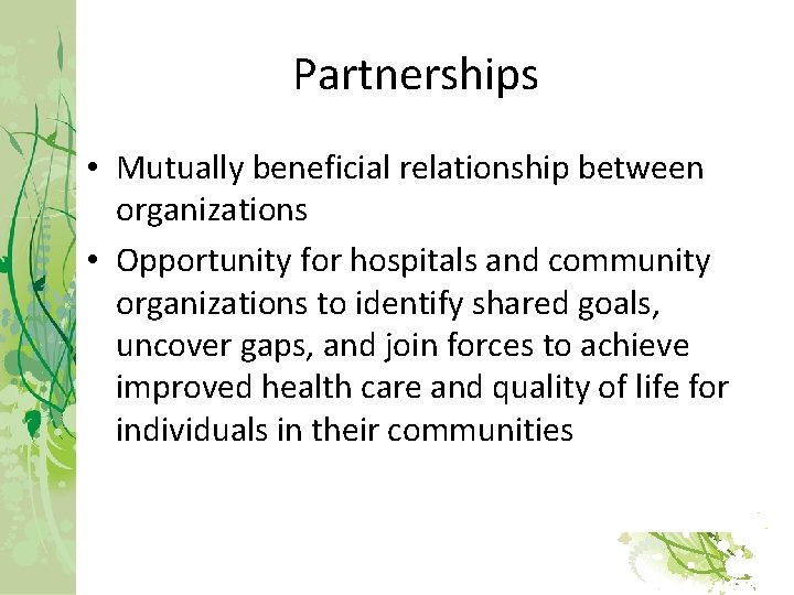 Partnerships • Mutually beneficial relationship between organizations • Opportunity for hospitals and community organizations