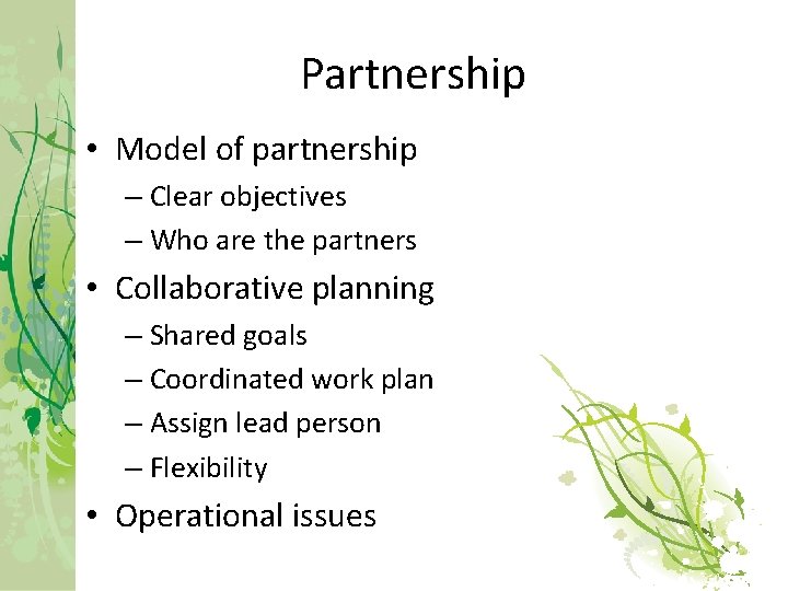 Partnership • Model of partnership – Clear objectives – Who are the partners •