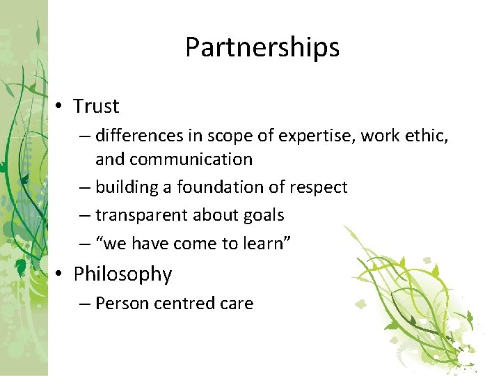 Partnerships • Trust – differences in scope of expertise, work ethic, and communication –