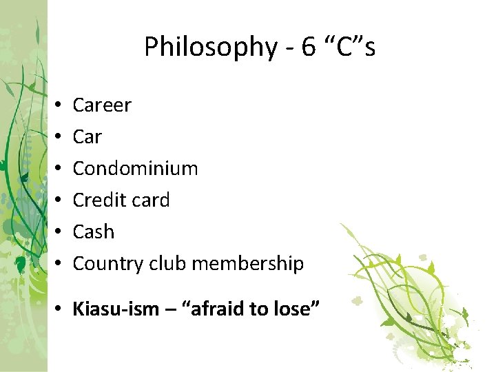 Philosophy - 6 “C”s • • • Career Car Condominium Credit card Cash Country