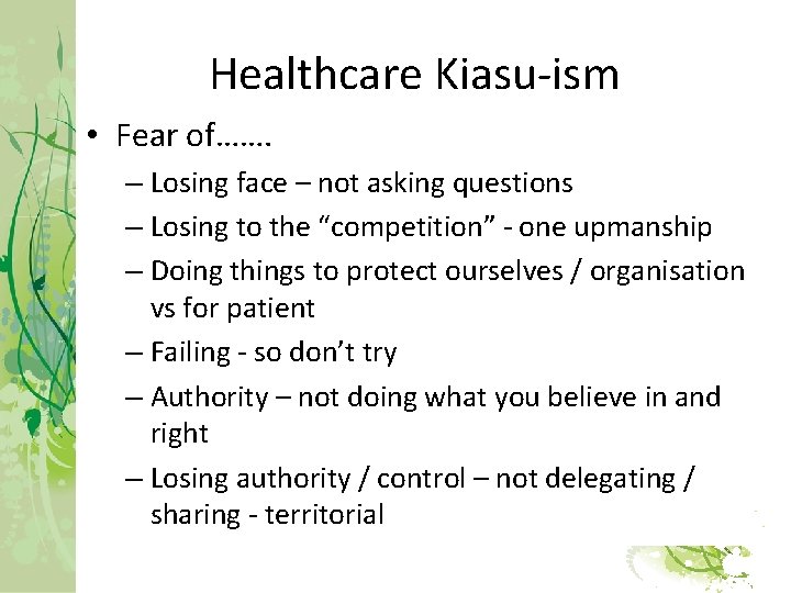 Healthcare Kiasu-ism • Fear of……. – Losing face – not asking questions – Losing