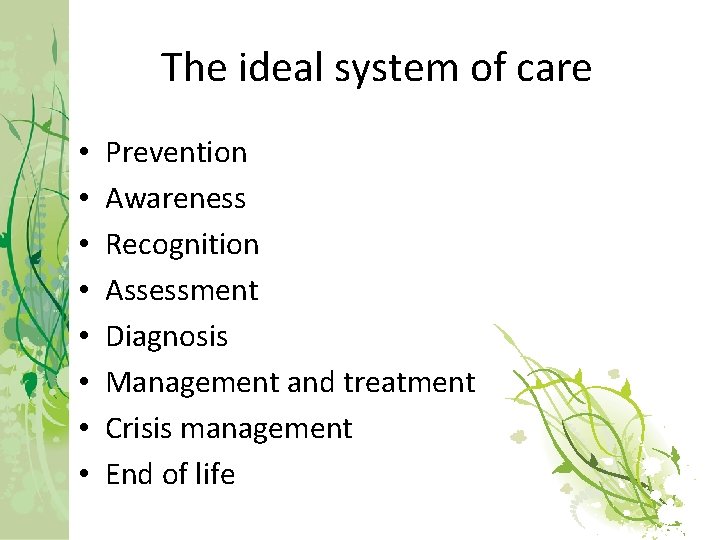 The ideal system of care • • Prevention Awareness Recognition Assessment Diagnosis Management and