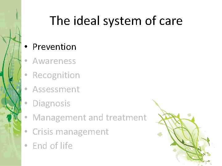 The ideal system of care • • Prevention Awareness Recognition Assessment Diagnosis Management and