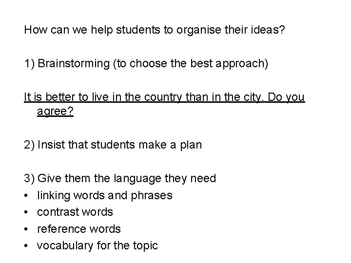 How can we help students to organise their ideas? 1) Brainstorming (to choose the