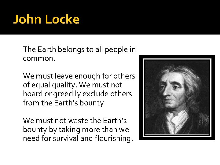 John Locke The Earth belongs to all people in common. We must leave enough