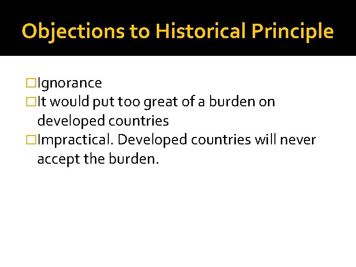 Objections to Historical Principle �Ignorance �It would put too great of a burden on