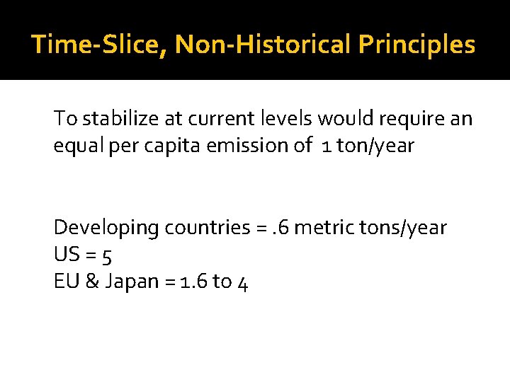 Time-Slice, Non-Historical Principles To stabilize at current levels would require an equal per capita