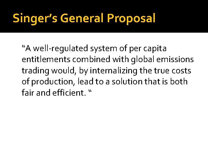 Singer’s General Proposal “A well-regulated system of per capita entitlements combined with global emissions