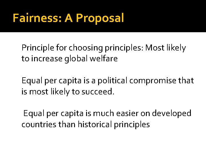 Fairness: A Proposal Principle for choosing principles: Most likely to increase global welfare Equal