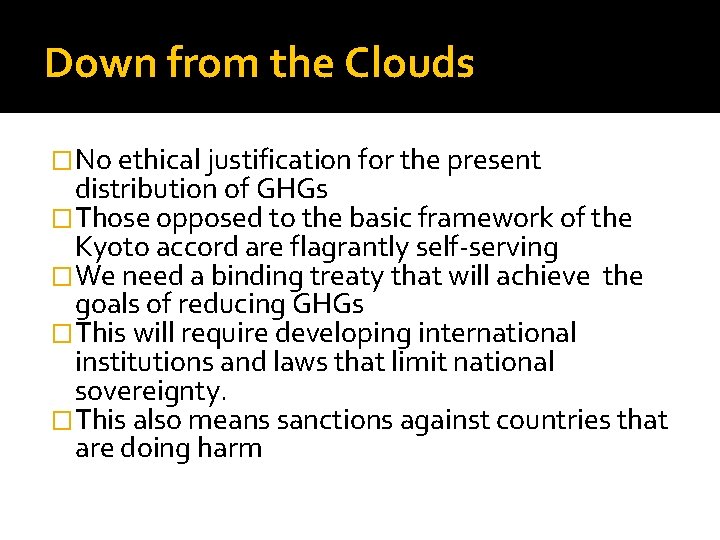 Down from the Clouds �No ethical justification for the present distribution of GHGs �Those