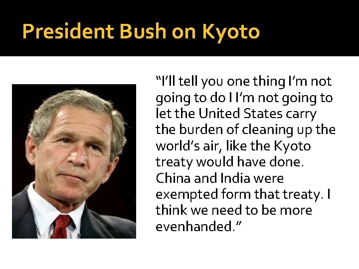 President Bush on Kyoto “I’ll tell you one thing I’m not going to do