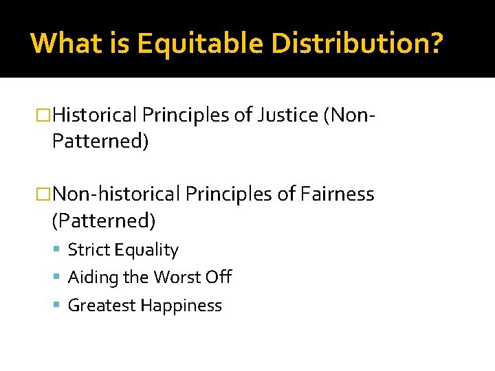 What is Equitable Distribution? �Historical Principles of Justice (Non- Patterned) �Non-historical Principles of Fairness