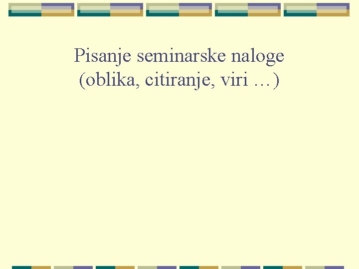 Pisanje seminarske naloge (oblika, citiranje, viri …) 