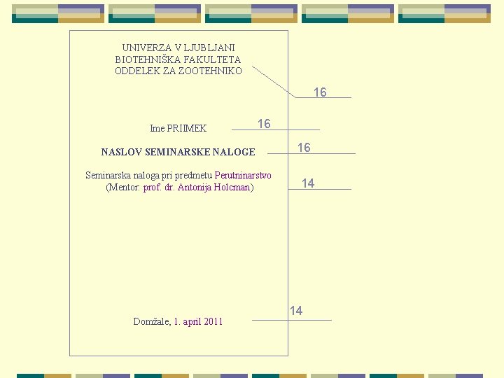 UNIVERZA V LJUBLJANI BIOTEHNIŠKA FAKULTETA ODDELEK ZA ZOOTEHNIKO 16 Ime PRIIMEK 16 NASLOV SEMINARSKE