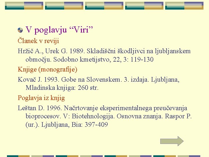 V poglavju “Viri” Članek v reviji Hržič A. , Urek G. 1989. Skladiščni škodljivci