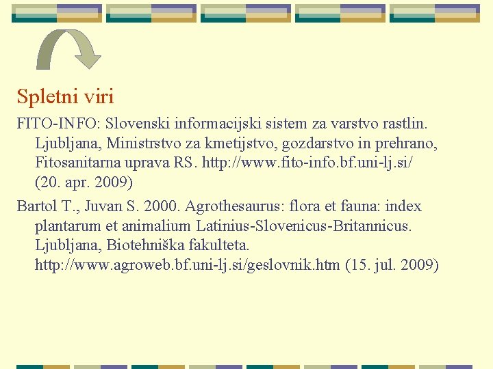 Spletni viri FITO-INFO: Slovenski informacijski sistem za varstvo rastlin. Ljubljana, Ministrstvo za kmetijstvo, gozdarstvo