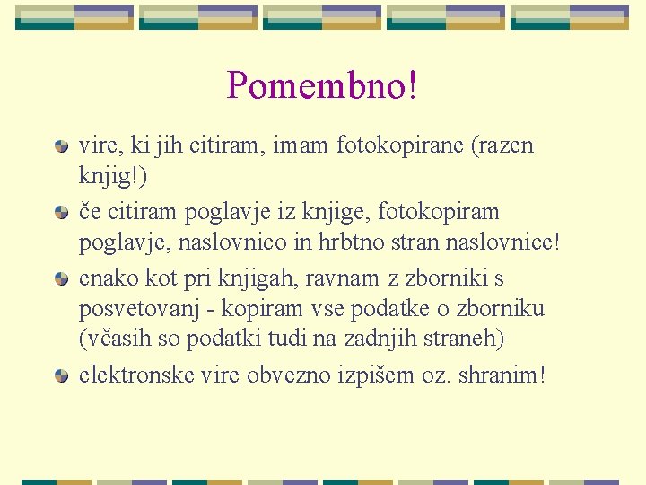 Pomembno! vire, ki jih citiram, imam fotokopirane (razen knjig!) če citiram poglavje iz knjige,