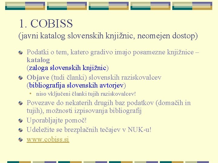 1. COBISS (javni katalog slovenskih knjižnic, neomejen dostop) Podatki o tem, katero gradivo imajo