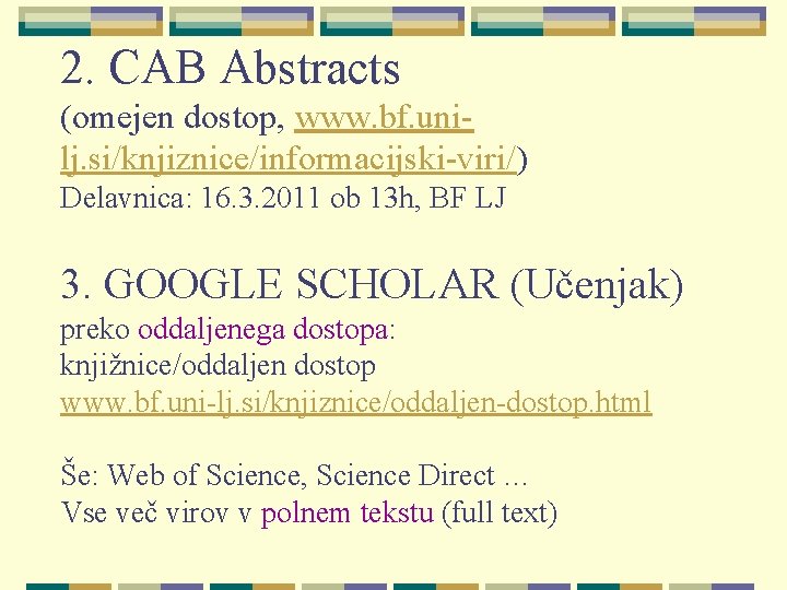 2. CAB Abstracts (omejen dostop, www. bf. unilj. si/knjiznice/informacijski-viri/) Delavnica: 16. 3. 2011 ob