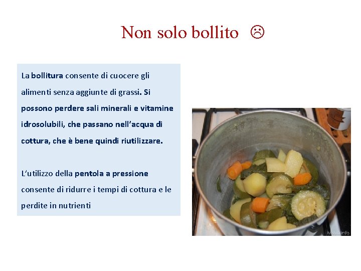 Non solo bollito La bollitura consente di cuocere gli alimenti senza aggiunte di grassi. Non solo bollito La bollitura consente di cuocere gli alimenti senza aggiunte di grassi.