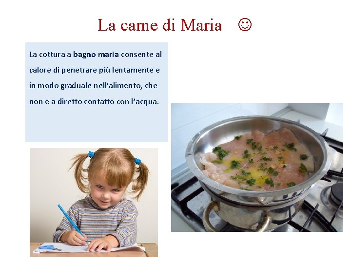 La carne di Maria La cottura a bagno maria consente al calore di penetrare La carne di Maria La cottura a bagno maria consente al calore di penetrare